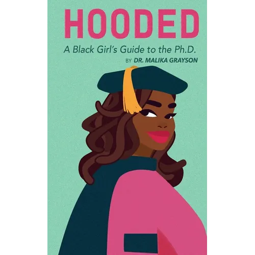Hooded: A Black Girl's Guide to the Ph.D.