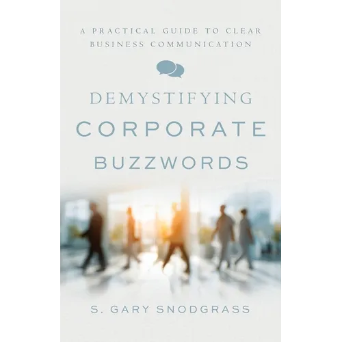 Demystifying Corporate Buzzwords: A Practical Guide to Clear Business Communication