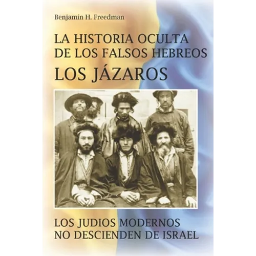 La historia oculta de los falsos Hebreos. Los Jázaros: Los judíos modernos no descienden de Israel