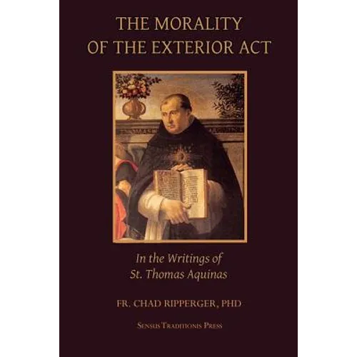 The Morality of the Exterior Act: in the Writings of St. Thomas Aquinas