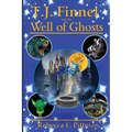 T.J. Finnel and the Well of Ghosts