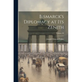 Bismarck's Diplomacy at Its Zenith; Volume 28