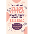 Everything Teen Girls Should Know about the Bible: Important Stuff That Can Change Your Life