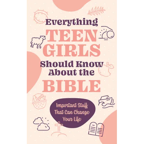 Everything Teen Girls Should Know about the Bible: Important Stuff That Can Change Your Life