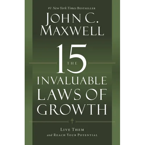 The 15 Invaluable Laws of Growth: Live Them and Reach Your Potential