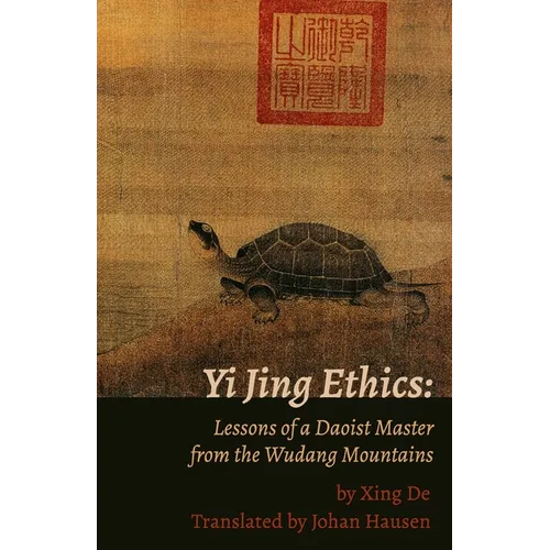 Yi Jing Ethics: Lessons of a Daoist Master from the Wudang Mountains