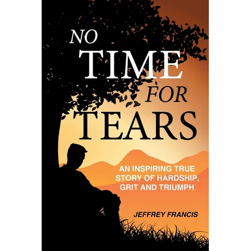 No Time for Tears: An Inspiring True Story of Hardship, Grit and Triumph