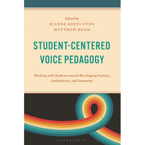Student-Centered Voice Pedagogy: Working with Students Toward Developing Artistry, Authenticity, and Autonomy