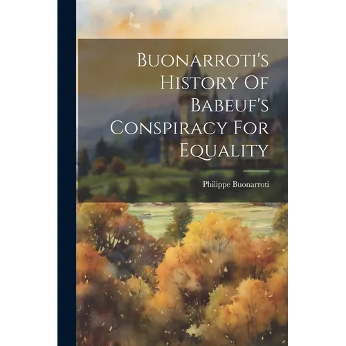 Buonarroti's History Of Babeuf's Conspiracy For Equality