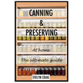 Canning and Preserving at home: The ultimate beginners guide