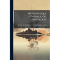 Métaphysique générale; ou, Ontologie