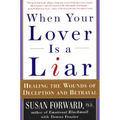When Your Lover Is a Liar: Healing the Wounds of Deception and Betrayal
