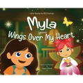 Myla Learns Wings Over My Heart: Emotional Intelligence and Self-Regulation Skills for Kids