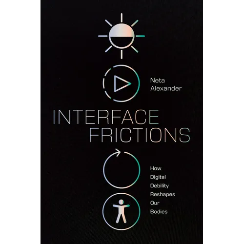 Interface Frictions: How Digital Debility Reshapes Our Bodies