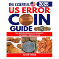The Essential US Error Coin Guide 2025: Your Definitive Resource for Identifying and Valuing U.S. Minting Errors