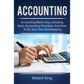 Accounting: Accounting made easy, including basic accounting principles, and how to do your own bookkeeping!