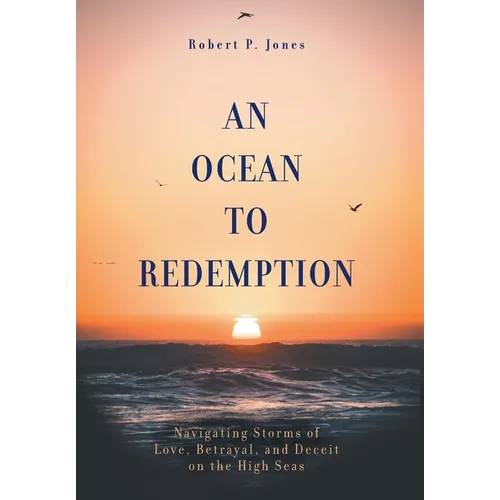 An Ocean to Redemption: Navigating Storms of Love, Betrayal, and Deceit on the High Seas