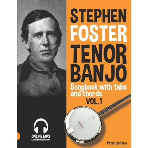 Stephen Foster - Tenor Banjo Songbook for Beginners with Tabs and Chords Vol. 1