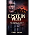 The Epstein Files: Inside the Scandal that Shook the World's Most Powerful Elite