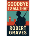 Goodbye to All That: A Memoir