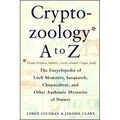 Cryptozoology A to Z: The Encyclopedia of Loch Monsters Sasquatch Chupacabras and Other Authentic M
