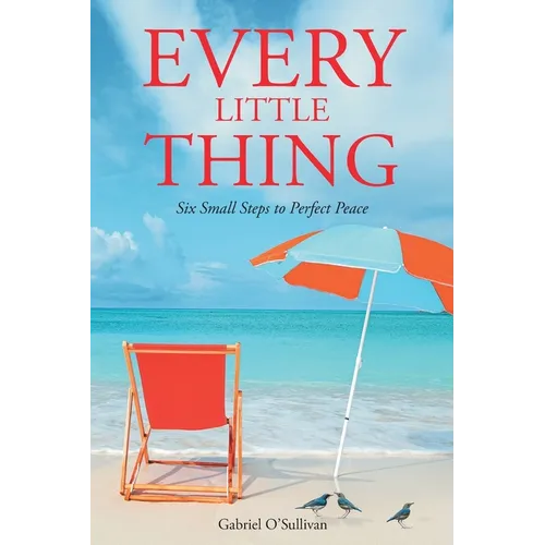 Every Little Thing: Six Small Steps to Perfect Peace
