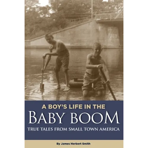 A Boy's Life in the Baby Boom: True Tales From Small Town America