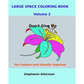 Large Space Coloring Book Volume 2: For Seniors and Visually Impaired...Don't Give Up