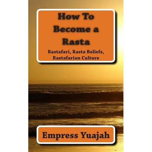 How To Become a Rasta: rastafari religion, rastafarian beliefs, and rastafarian overstanding