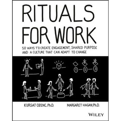 Rituals for Work: 50 Ways to Create Engagement, Shared Purpose, and a Culture That Can Adapt to Change