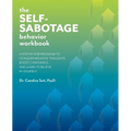 The Self-Sabotage Behavior Workbook: A Step-By-Step Program to Conquer Negative Thoughts, Boost Confidence, and Learn to Believe in Yourself