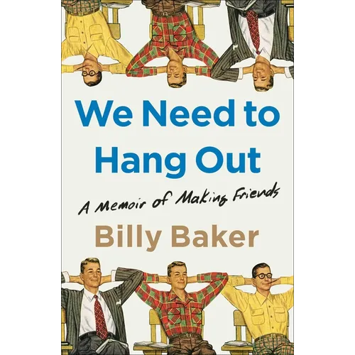 We Need to Hang Out: A Memoir of Making Friends