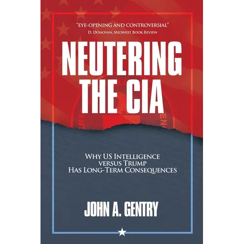 Neutering the CIA: Why US Intelligence Versus Trump Has Long-Term Consequences