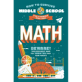 How to Survive Middle School: Math: A Do-It-Yourself Study Guide