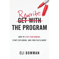 Rewrite the Program: How to Stop Conforming, Start Exploring, and Find Fulfillment