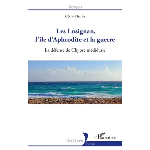 Les Lusignan, l'île d'Aphrodite et la guerre: La défense de Chypre médiévale
