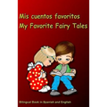 Mis cuentos favoritos. My Favorite Fairy Tales. Bilingual Book in Spanish and English: Bilingue: inglés - español libro para niños. Dual Language Book