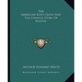 The American Rosy Cross And The Strange Story Of Kelpius