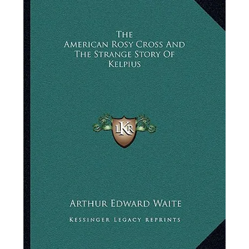 The American Rosy Cross And The Strange Story Of Kelpius