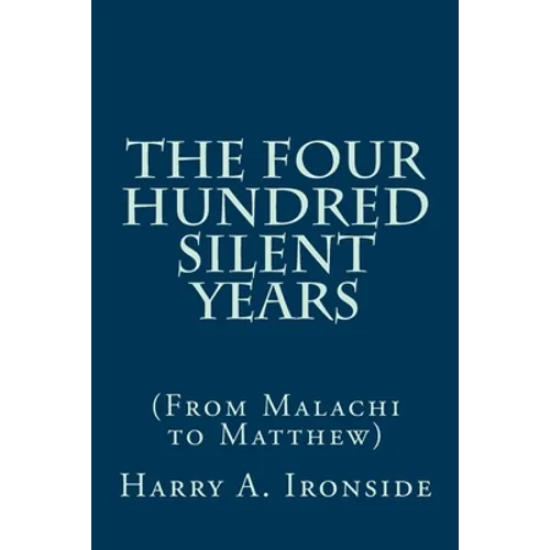 The Four Hundred Silent Years: (From Malachi to Matthew)