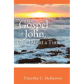 THE GOSPEL of JOHN, ONE DAY at a TIME: A Seven-Week Guide for New - and not-so-new - Believers