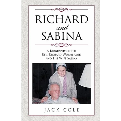 Richard and Sabina: A Biography Of The Rev. Richard Wurmbrand And His Wife Sabina