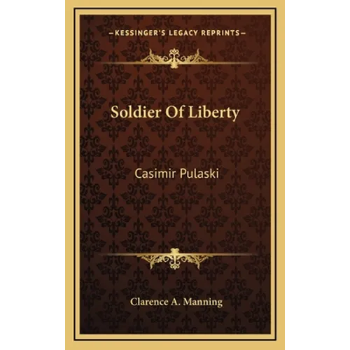 Soldier Of Liberty: Casimir Pulaski