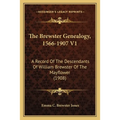 The Brewster Genealogy, 1566-1907 V1: A Record Of The Descendants Of William Brewster Of The Mayflower (1908)