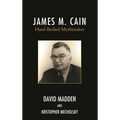 James M. Cain: Hard-Boiled Mythmaker