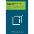 Borderland Of The Unknown: The Life Story Of Gilbert Newton Lewis, One Of The World's Great Scientists