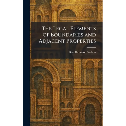 The Legal Elements of Boundaries and Adjacent Properties