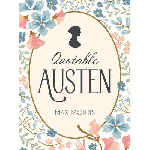 Quotable Austen: Memorable Quotes from Our Favorite Writer