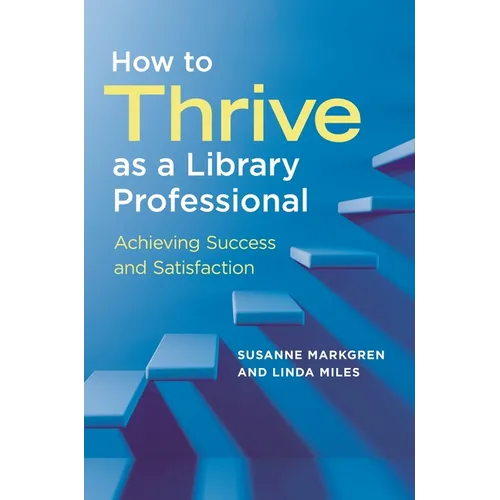 How to Thrive as a Library Professional: Achieving Success and Satisfaction