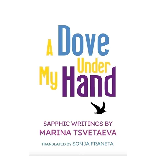 A Dove Under My Hand: Sapphic Writings by Marina Tsvetaeva
